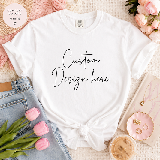 Custom T-Shirt | Add Your Logo or Design | Personalized Tee | Boutique Custom Gift